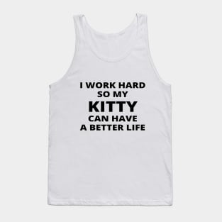 I Work Hard So My Kitty Can Have A Better Life Tank Top